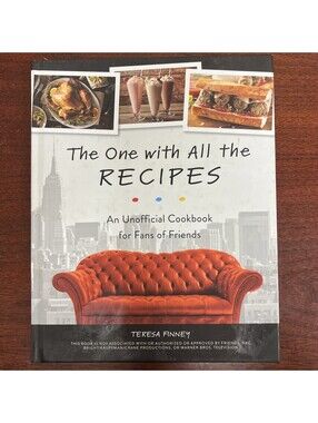 One with All the Recipes : An Unofficial Cookbook for Fans of Friends by Teresa